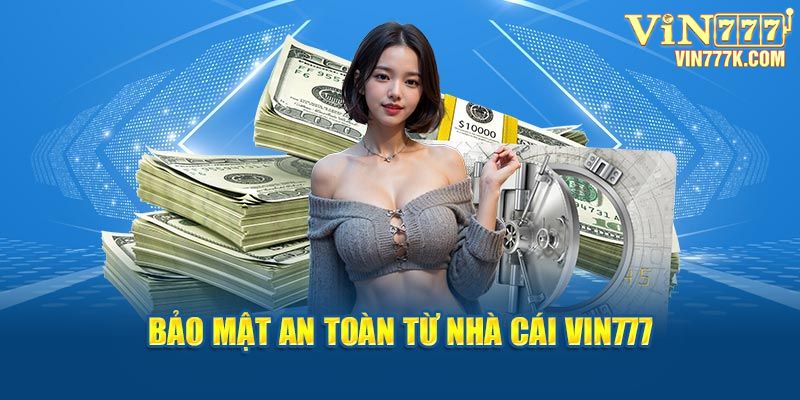 Bảo mật an toàn từ nhà cái Vin777