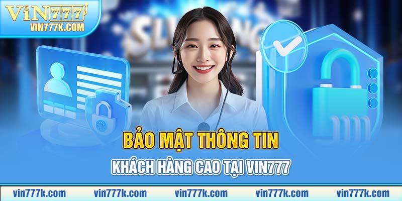 Bảo mật thông tin khách hàng cao tại VIN777