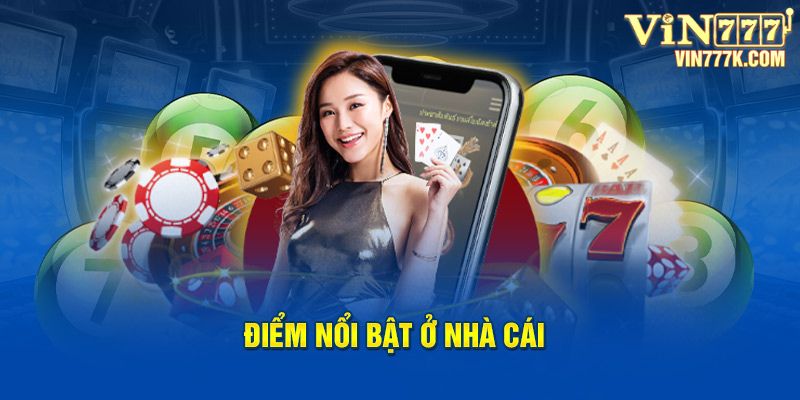 Điểm nổi bật ở nhà cái