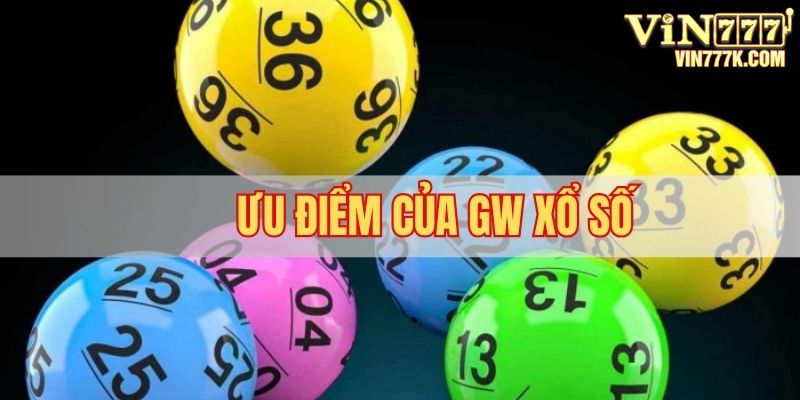 GW Xổ số có nhiều ưu điểm vượt trội so với các sảnh cược khác