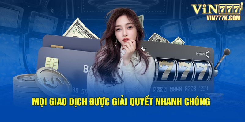 Mọi giao dịch tại Vin777 đều được xử lý trong thời gian ngắn