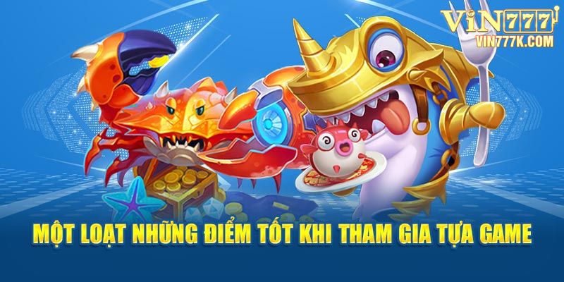 Một loạt những điểm tốt khi tham gia tựa game