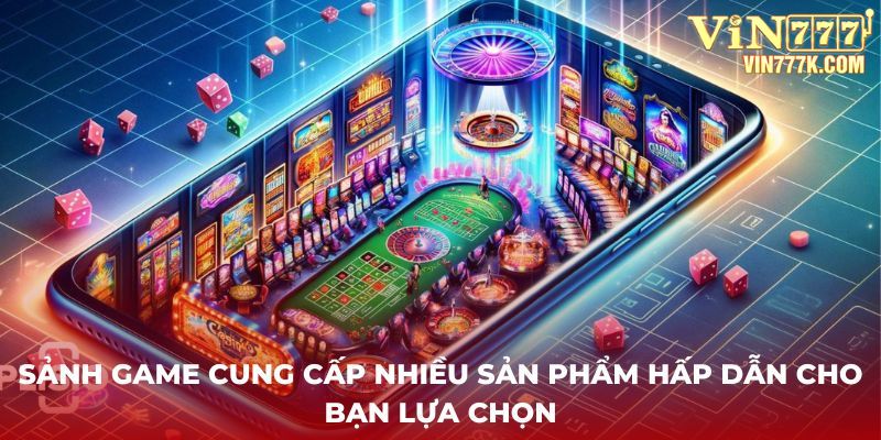 Sảnh game sẽ đưa bạn đến thế giới trò chơi casino siêu thực