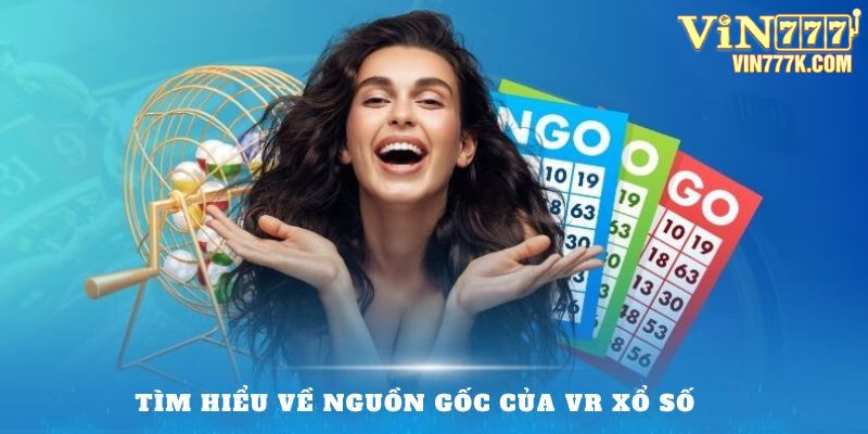 Tìm hiểu về nguồn gốc của VR Xổ Số 