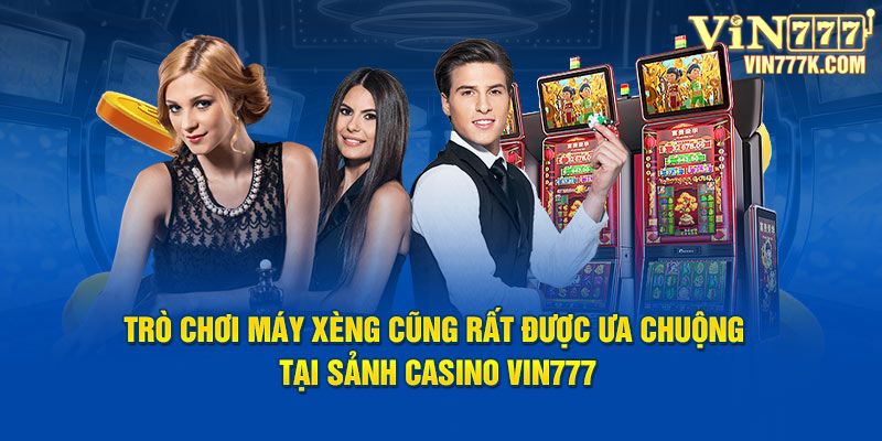 Trò chơi máy xèng cũng rất được ưa chuộng tại sảnh Casino Vin777